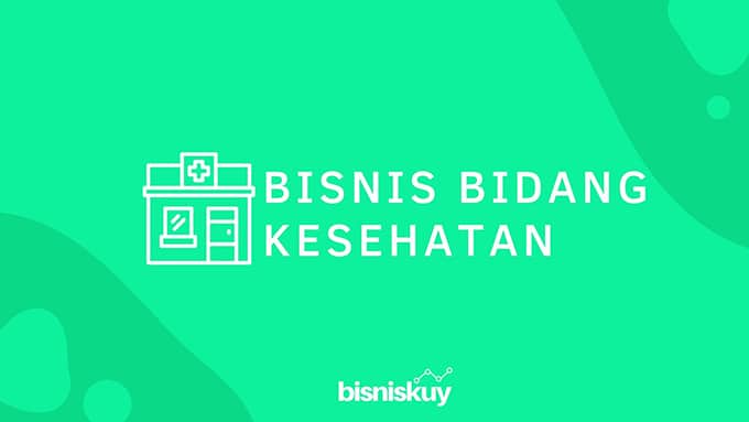 30 Usaha di Bidang Kesehatan untuk Lulusan Kesehatan Maupun yang Awam